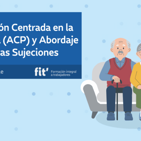 Atención Centrada en la Persona (ACP) y Abordaje de las Sujeciones