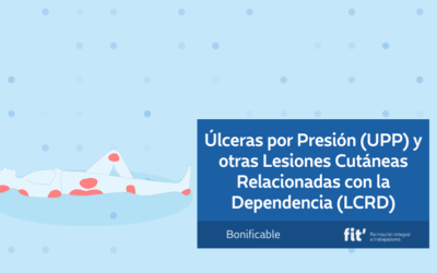 Formación en úlceras por presión y lesiones cutáneas Úlceras por Presión (UPP) y otras Lesiones Cutáneas Relacionadas con la Dependencia (LCRD)