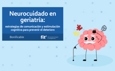 Neurocuidado en Geriatría: Estrategias de comunicación y estimulación cognitiva para prevenir el deterioro