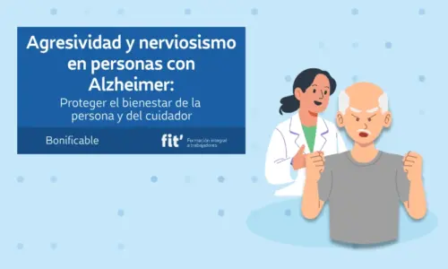 Agresividad y Nerviosismo en personas con Alzheimer: Proteger el bienestar de la persona y del cuidador