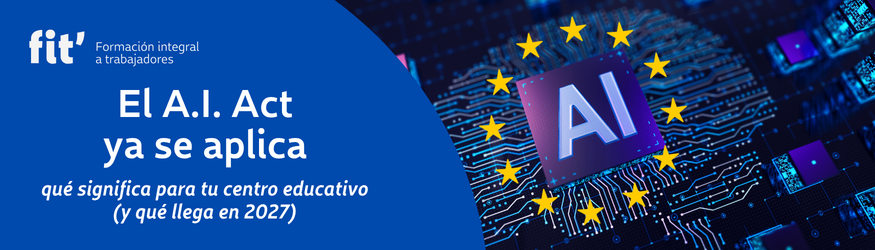 El AI Act ya se aplica qué significa para tu centro educativo (y qué llega en 2027)