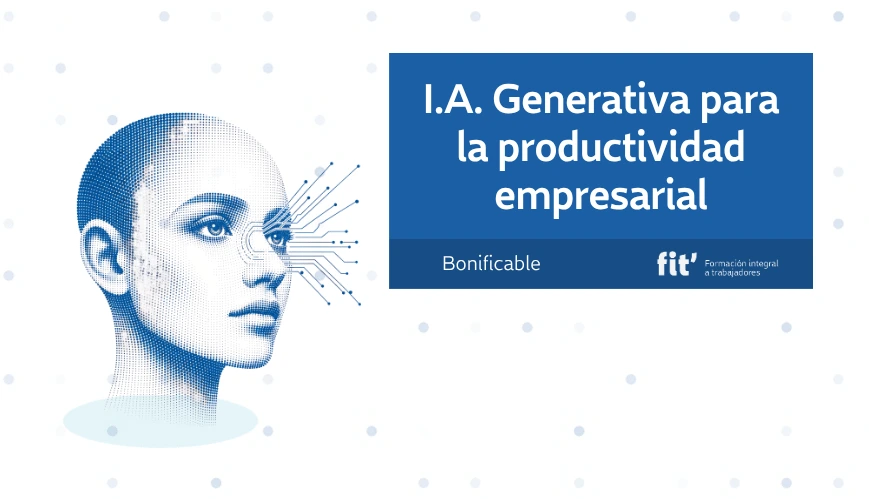 Formación curso online bonificada en IA Generativa para la productividad empresarial Formación curso online bonificada en IA Generativa para la productividad empresarial