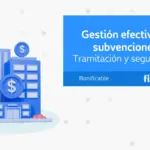 Gestión efectiva de subvenciones: Tramitación y seguimiento